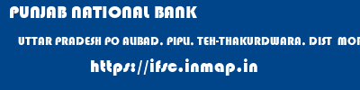 PUNJAB NATIONAL BANK  UTTAR PRADESH PO ALIBAD, PIPLI, TEH-THAKURDWARA, DIST  MORA RANI NAGAL (MORADABAD)   ifsc code
